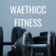 Waethicc: Transform Your Workouts