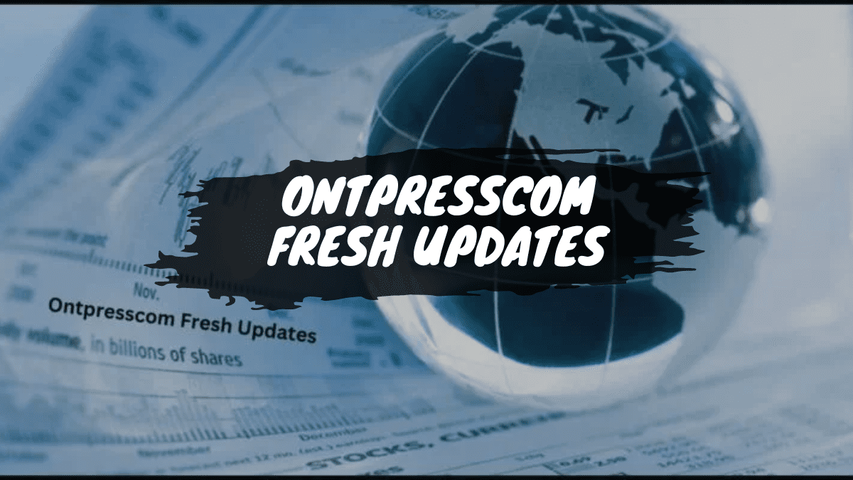 Ontpresscom Fresh Updates: Your Go-To Source for Breaking News and In-Depth Analysis