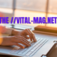 The://vital-mag.net Blog: An In-Depth Guide 2024