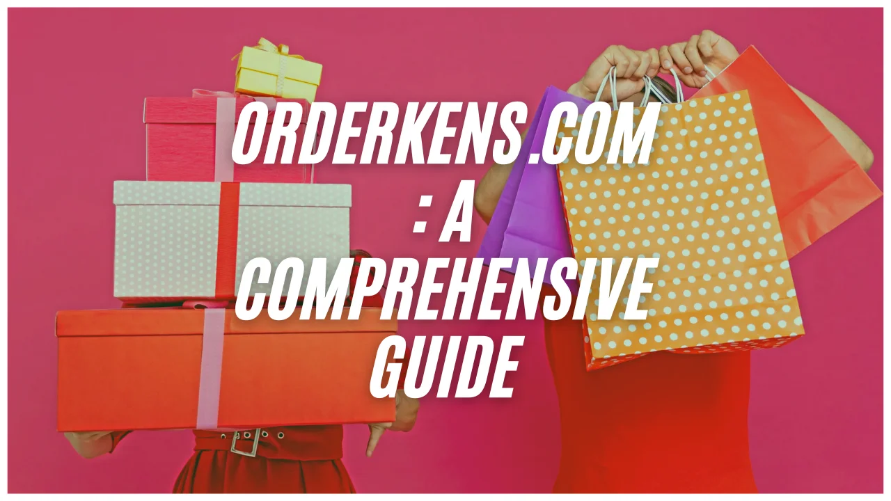 Orderkens.com: A Complete Guide