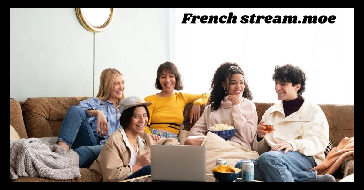 French Stream.moe: Your Ultimate Guide to Streaming French Content