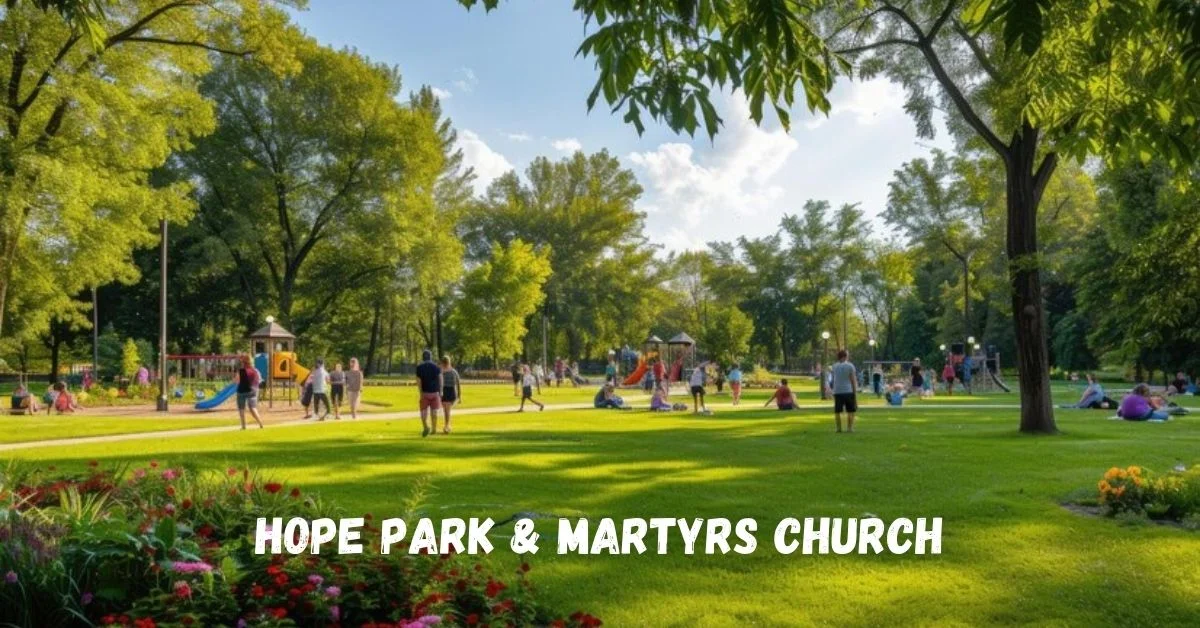 Hope Park & Martyrs Church: A Historical Gem in Modern Times